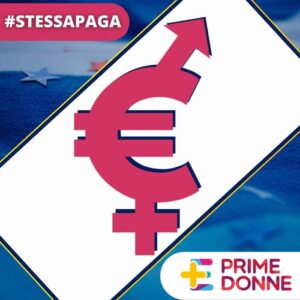 Parità salariale, ‘Prime donne’ lancia campagna #StessaPaga